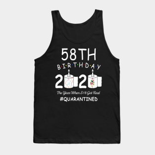 58th Birthday 2020 The Year When Shit Got Real Quarantined Tank Top